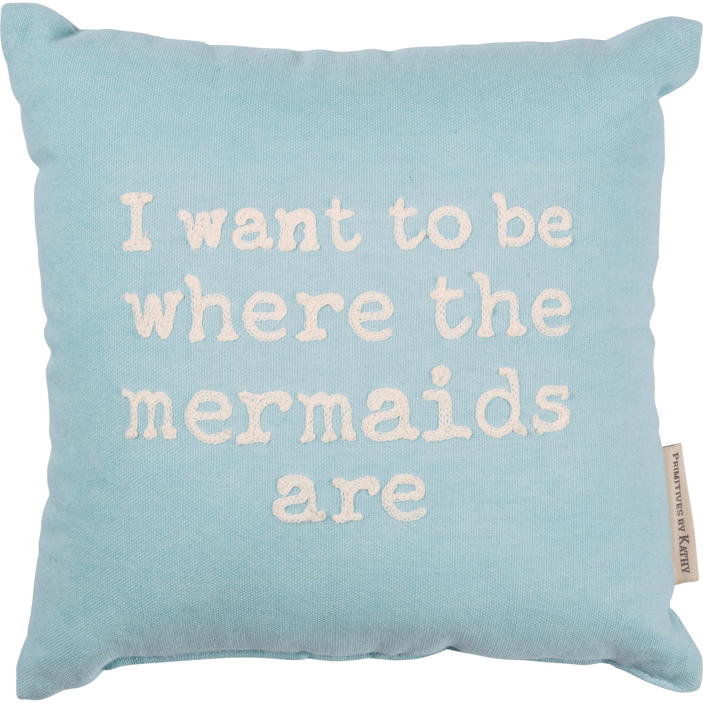 I Want To Be Where The Mermaids Are Pillow - Light Blue